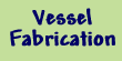 vessel fabrication