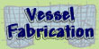 vessel fabrication